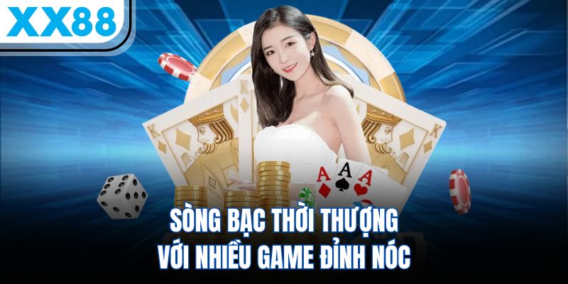 XX88 15 Sòng bạc thời thượng với nhiều game đỉnh nóc
