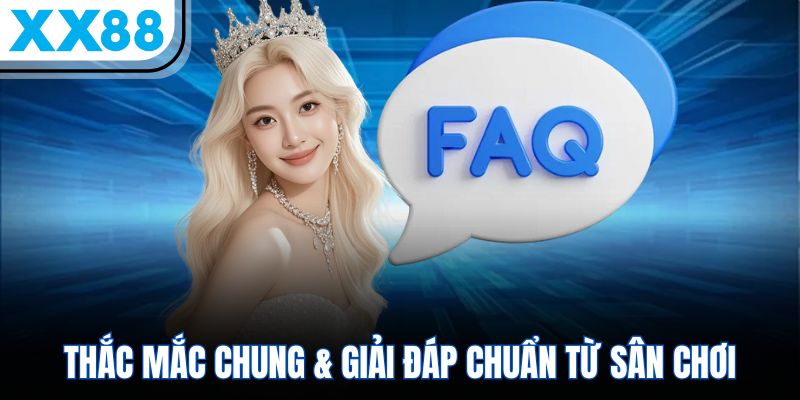 XX88 19 Thắc mắc chung & giải đáp chuẩn từ sân chơi