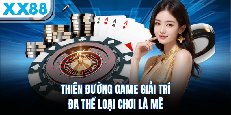 XX88 14 Thiên đường game giải trí đa thể loại chơi là mê